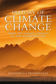 History of Climate Change (From the Earth's Origins to the Anthropocene) by Antonello Provenzale, Alice Kilgarriff, 9781509553938