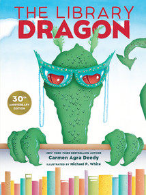 The Library Dragon (30th Anniversary Edition) by Carmen Agra Deedy, Michael P. White, 9781682637913