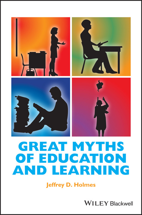 Great Myths of Education and Learning - 9781118709399 by Jeffrey D. Holmes, 9781118709399