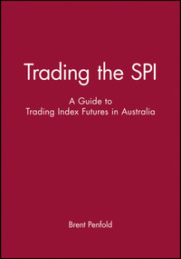 Trading the SPI (A Guide to Trading Index Futures in Australia) by Brent Penfold, 9780731402168