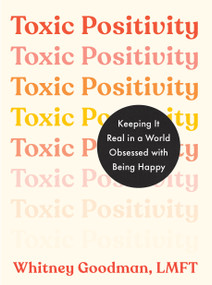 Toxic Positivity (Keeping It Real in a World Obsessed with Being Happy) - 9780593542750 by Whitney Goodman, LMFT, 9780593542750