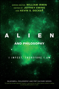 Alien and Philosophy (I Infest, Therefore I Am) by William Irwin, Jeffrey A. Ewing, Kevin S. Decker, 9781119280811