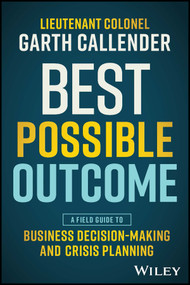 Best Possible Outcome (A Field Guide to Business Decision-Making and Crisis Planning) by Garth Callender, 9781394203321