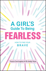A Girl's Guide to Being Fearless (How to Find Your Brave) by Suzie Lavington, Andy Cope, 9780857088574
