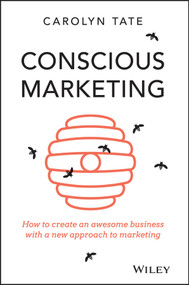 Conscious Marketing (How to Create an Awesome Business with a New Approach to Marketing) by Carolyn Tate, 9780730309642