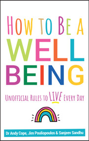 How to Be a Well Being (Unofficial Rules to Live Every Day) by Andy Cope, Sanjeev Sandhu, James Pouliopoulos, 9780857088673