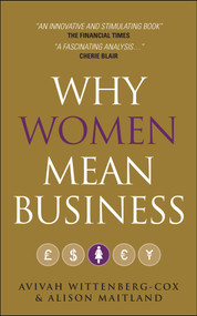Why Women Mean Business (Understanding the Emergence of Our Next Economic Revolution) by Avivah Wittenberg-Cox, Alison Maitland, 9780470749500