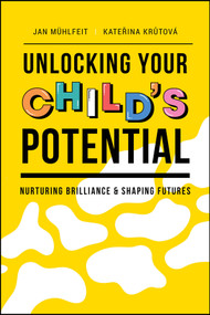 Unlocking Your Child's Potential (Nurturing Brilliance & Shaping Futures) by Jan Muhlfeit, Katerina Krutova, 9781394239788