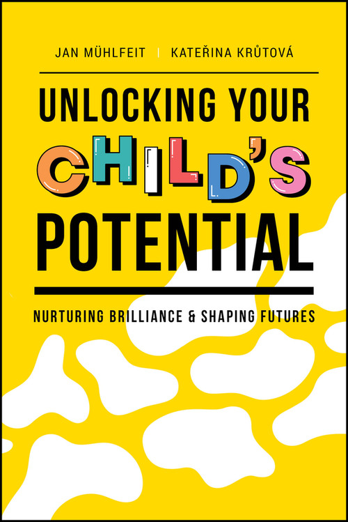 Unlocking Your Child's Potential (Nurturing Brilliance & Shaping Futures) by Jan Muhlfeit, Katerina Krutova, 9781394239788