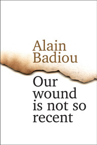 Our Wound is Not So Recent (Thinking the Paris Killings of 13 November) by Alain Badiou, 9781509514939