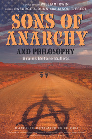 Sons of Anarchy and Philosophy (Brains Before Bullets) by George A. Dunn, Jason T. Eberl, William Irwin, 9781118641576