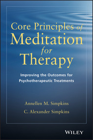 Core Principles of Meditation for Therapy (Improving the Outcomes for Psychotherapeutic Treatments) by Annellen M. Simpkins, C. Alexander Simpkins, 9781118689592