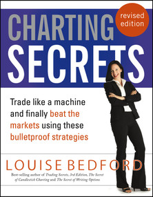 Charting Secrets (Trade Like a Machine and Finally Beat the Markets Using These Bulletproof Strategies) by Louise Bedford, 9781118543184