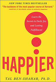 Happier (Learn the Secrets to Daily Joy and Lasting Fulfillment) by Tal Ben-Shahar, 9780071492393