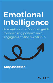 Emotional Intelligence (A Simple and Actionable Guide to Increasing Performance, Engagement and Ownership) by Amy Jacobson, 9780730391494