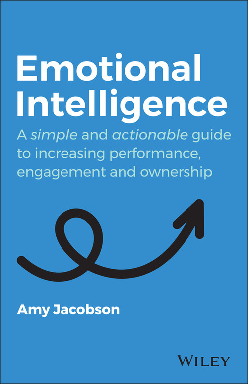 Emotional Intelligence (A Simple and Actionable Guide to Increasing Performance, Engagement and Ownership) by Amy Jacobson, 9780730391494