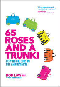 65 Roses and a Trunki (Defying the Odds in Life and Business) by Rob Law, Peter Hughes, 9781119628590