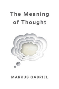 The Meaning of Thought by Markus Gabriel, Alex Englander, 9781509538362