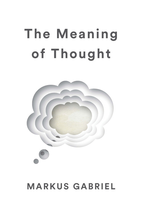 The Meaning of Thought by Markus Gabriel, Alex Englander, 9781509538362