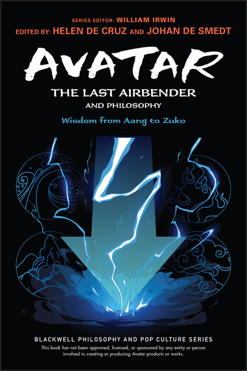Avatar: The Last Airbender and Philosophy (Wisdom from Aang to Zuko) by Helen De Cruz, Johan De Smedt, William Irwin, Aaron Ehasz, 9781119809807
