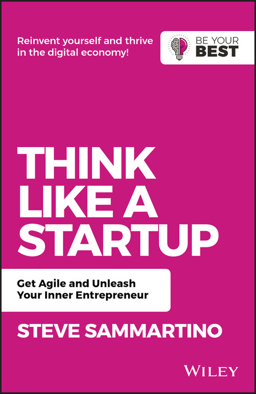 Think Like a Startup (Get Agile and Unleash Your Inner Entrepreneur) by Steve Sammartino, 9780730381969