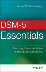 DSM-5 Essentials (The Savvy Clinician's Guide to the Changes in Criteria) by Lourie W. Reichenberg, 9781118846087