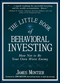 The Little Book of Behavioral Investing (How not to be your own worst enemy) by James Montier, 9780470686027