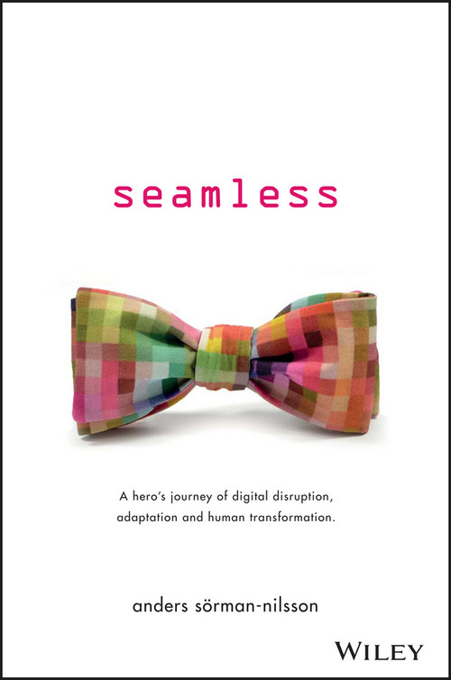 Seamless (A Hero's Journey of Digital Disruption, Adaptation and Human Transformation) by Anders Sorman-Nilsson, 9780730332855