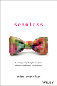 Seamless (A Hero's Journey of Digital Disruption, Adaptation and Human Transformation) by Anders Sorman-Nilsson, 9780730332855