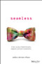 Seamless (A Hero's Journey of Digital Disruption, Adaptation and Human Transformation) by Anders Sorman-Nilsson, 9780730332855