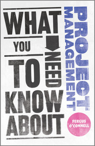 What You Need to Know about Project Management by Fergus O'Connell, 9780857081315