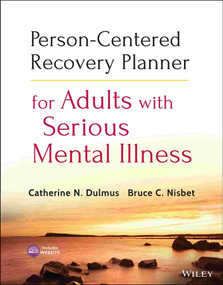 Person-Centered Recovery Planner for Adults with Serious Mental Illness by Catherine N. Dulmus, Bruce C. Nisbet, 9781118464359