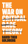 The War on Critical Race Theory (Or, The Remaking of Racism) by David Theo Goldberg, 9781509558537