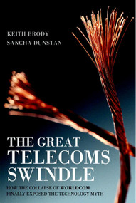 The Great Telecoms Swindle (How the collapse of WorldCom finally exposed the technology myth) by Keith Brody, Sancha Dunstan, 9781841124674
