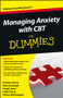 Managing Anxiety with CBT For Dummies by Graham C. Davey, Kate Cavanagh, Fergal Jones, Lydia Turner, Adrian Whittington, 9781118366066