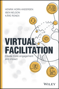 Virtual Facilitation (Create More Engagement and Impact) by Henrik Horn Andersen, Iben Nelson, Kare Ronex, 9781119765318