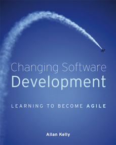 Changing Software Development (Learning to Become Agile) by Allan Kelly, 9780470515044