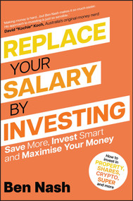Replace Your Salary by Investing (Save More, Invest Smart and Maximise Your Money) by Ben Nash, 9781394176656