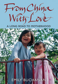 From China With Love (A Long Road to Motherhood) - 9780470093436 by Emily Buchanan, 9780470093436