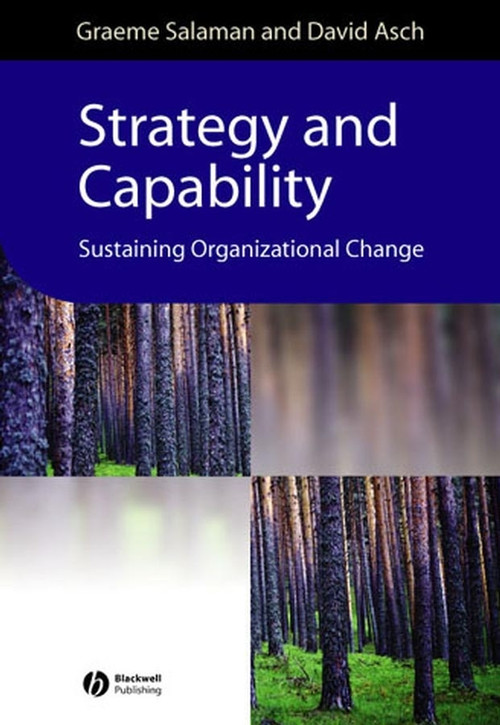 Strategy and Capability (Sustaining Organizational Change) by Graeme Salaman, David Asch, 9780631228462