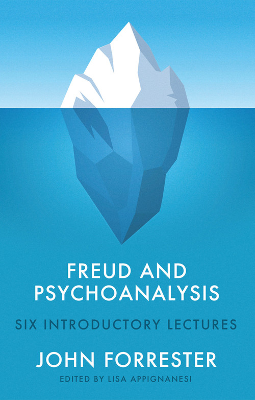 Freud and Psychoanalysis (Six Introductory Lectures) - 9781509558124 by John Forrester, Lisa Appignanesi, 9781509558124