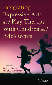 Integrating Expressive Arts and Play Therapy with Children and Adolescents by Eric J. Green, Athena A. Drewes, 9781118527986