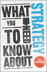 What You Need to Know about Strategy by Jo Whitehead, 9780857081018