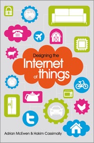 Designing the Internet of Things by Adrian McEwen, Hakim Cassimally, 9781118430620