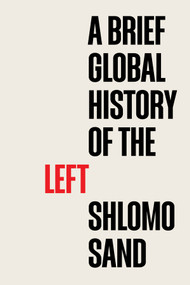A Brief Global History of the Left by Shlomo Sand, Robin Mackay, 9781509558247
