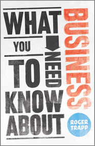 What You Need to Know about Business by Roger Trapp, Sumeet Desai, George Buckley, 9780857081155
