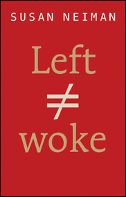 Left Is Not Woke by Susan Neiman, 9781509558308