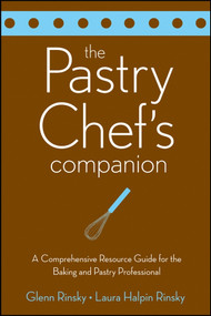 The Pastry Chef's Companion (A Comprehensive Resource Guide for the Baking and Pastry Professional) by Glenn Rinsky, Laura Halpin Rinsky, 9780470009550