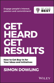 Get Heard, Get Results (How to Get Buy-In for Your Ideas and Initiatives) by Simon Dowling, 9780730382010