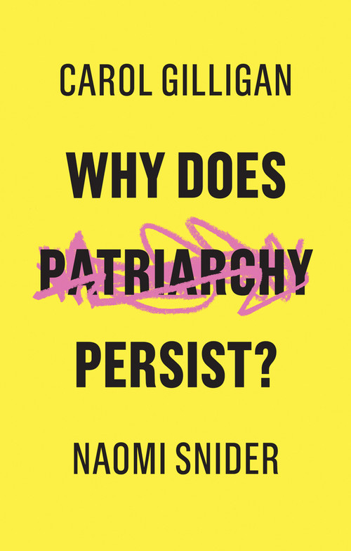 Why Does Patriarchy Persist? - 9781509529124 by Carol Gilligan, Naomi Snider, 9781509529124